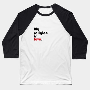 My religion is love. Baseball T-Shirt